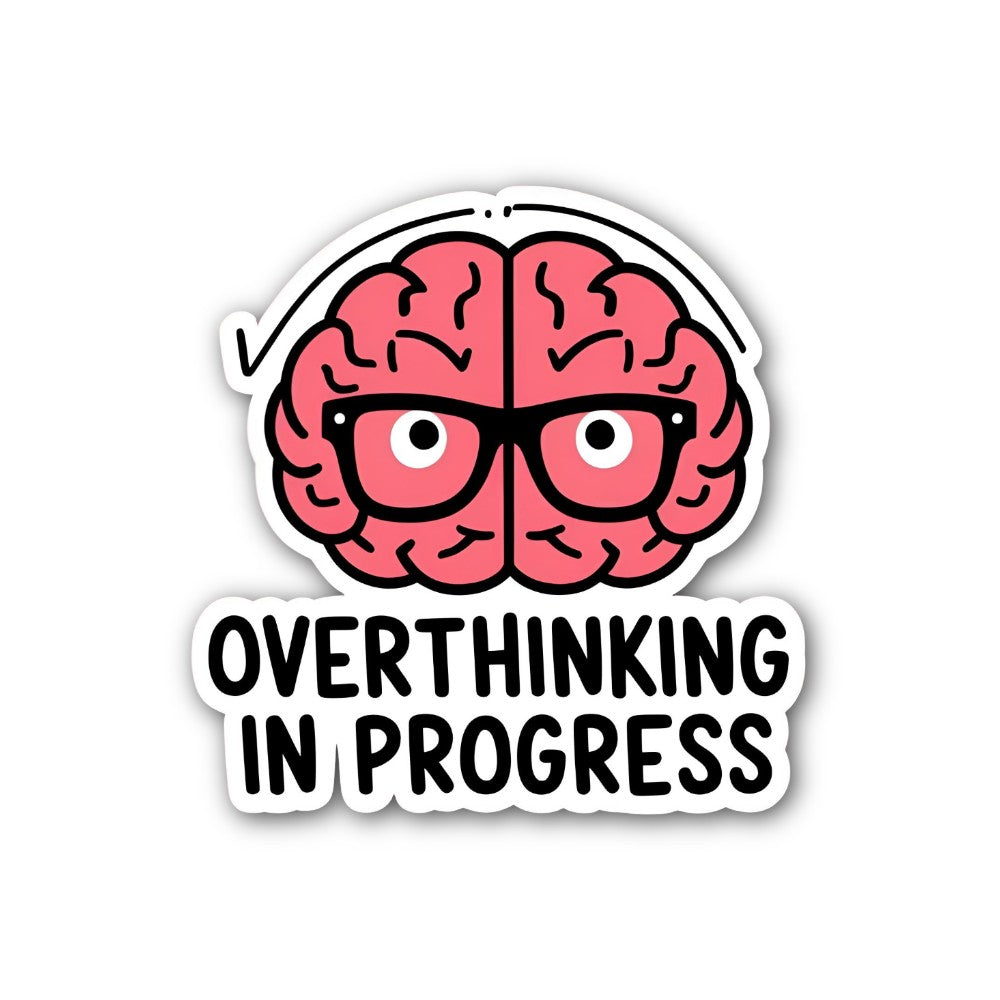 OVERTHINKING IN PROGRESS Sticker, Waterproof Vinyl Decal Sticker Indoor Or Outdoor 2 (Pieces) 3" and 5"