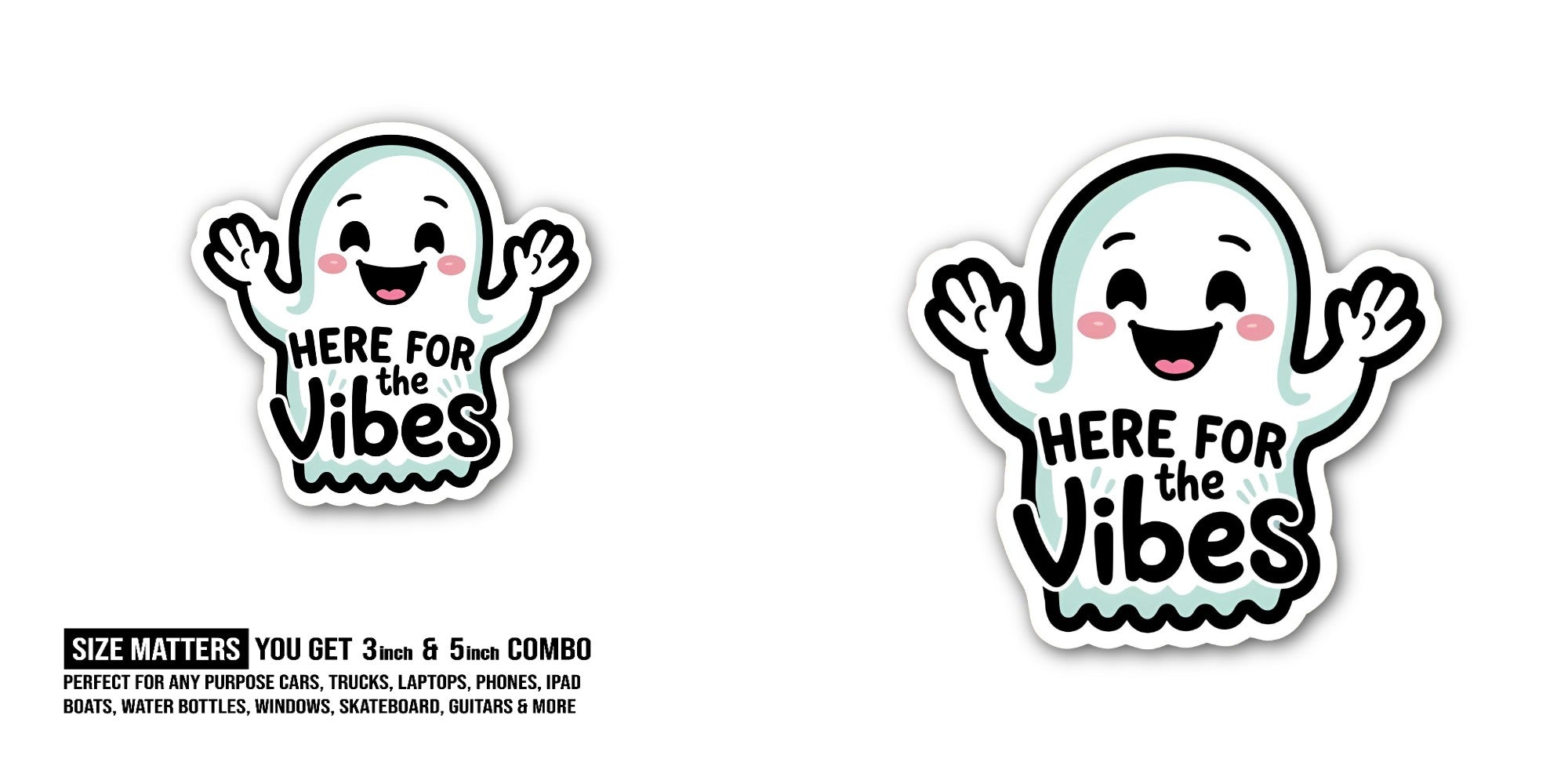 HERE FOR the GHOST Sticker, Waterproof Vinyl Decal Sticker Indoor Or Outdoor 2 (Pieces) 3" and 5"