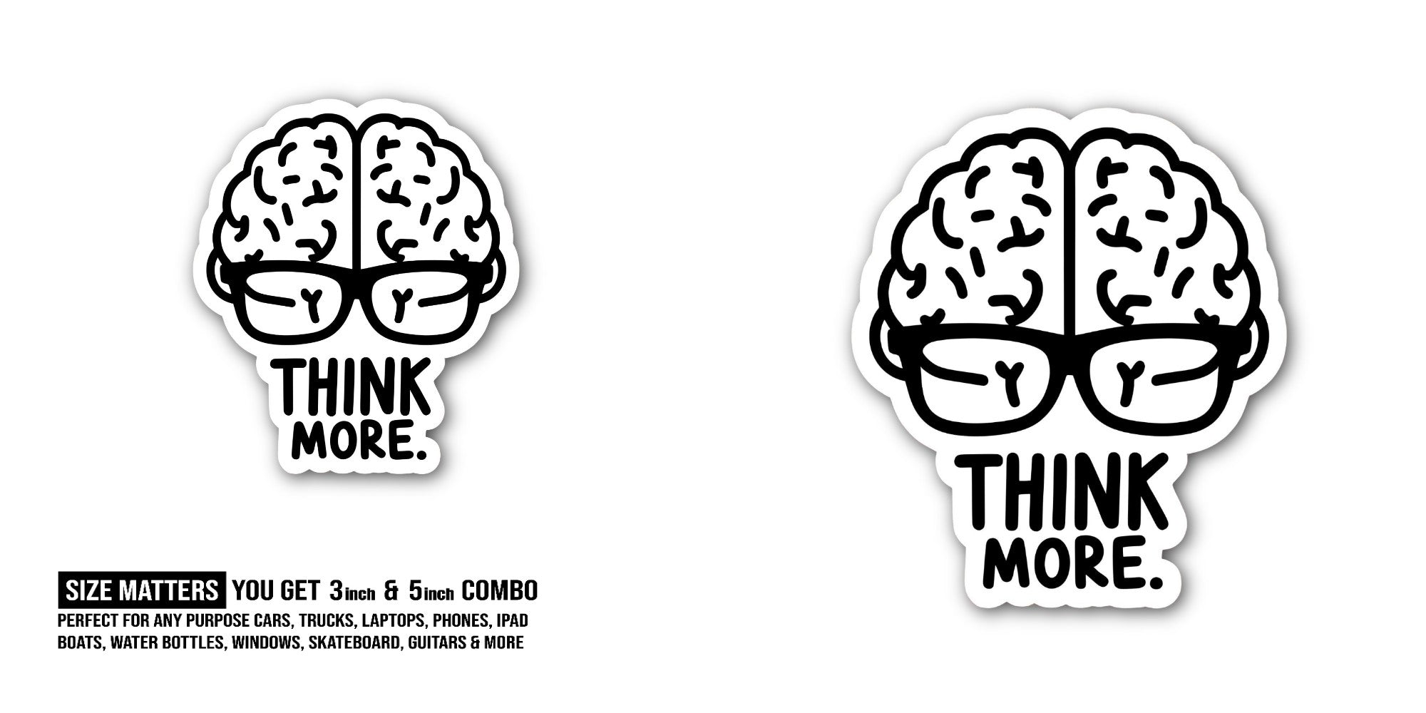THINK MORE Sticker, Waterproof Vinyl Decal Sticker Indoor Or Outdoor 2 (Pieces) 3" and 5"