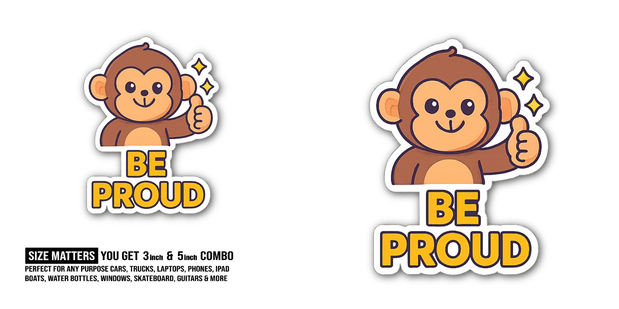 BE PROUD Sticker, Waterproof Vinyl Decal Sticker Indoor Or Outdoor 2 (Pieces) 3" and 5"