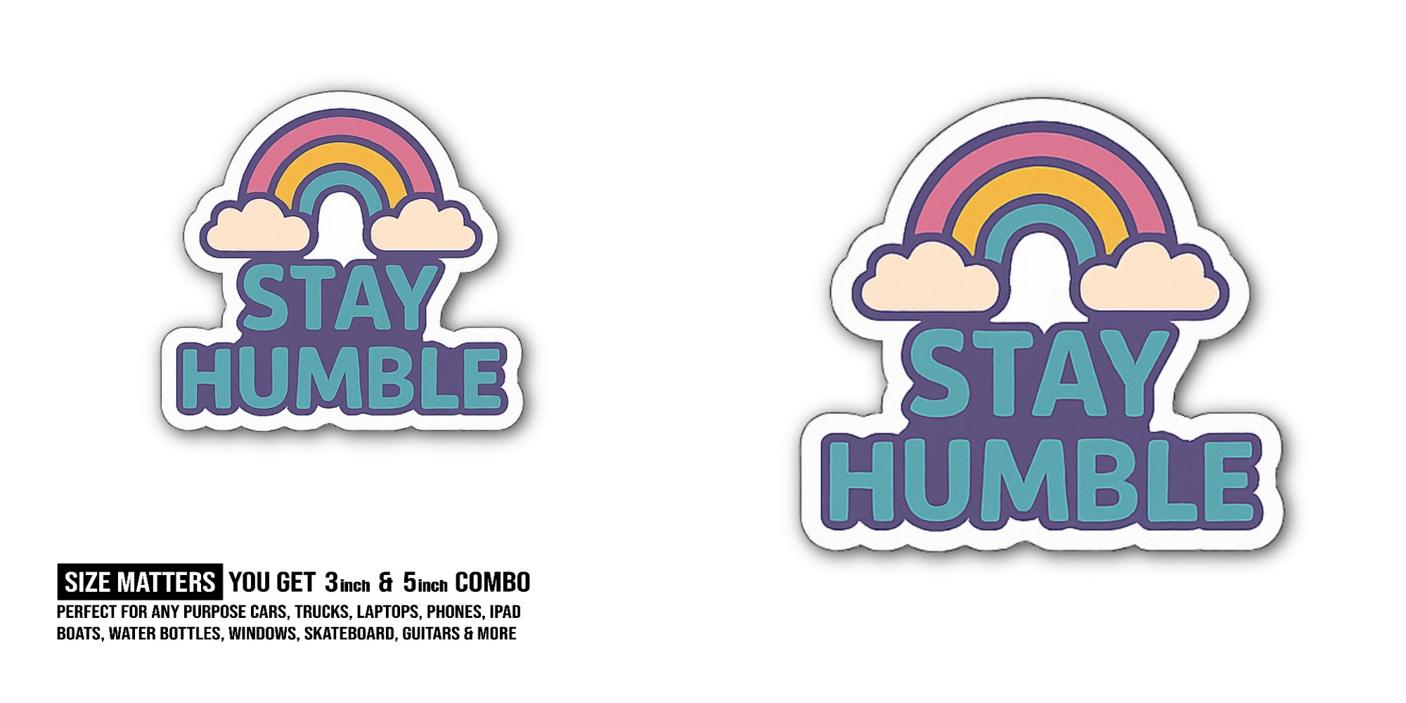Stay Humble Sticker, Waterproof Vinyl Decal Sticker Indoor Or Outdoor 2 (Pieces) 3" and 5"