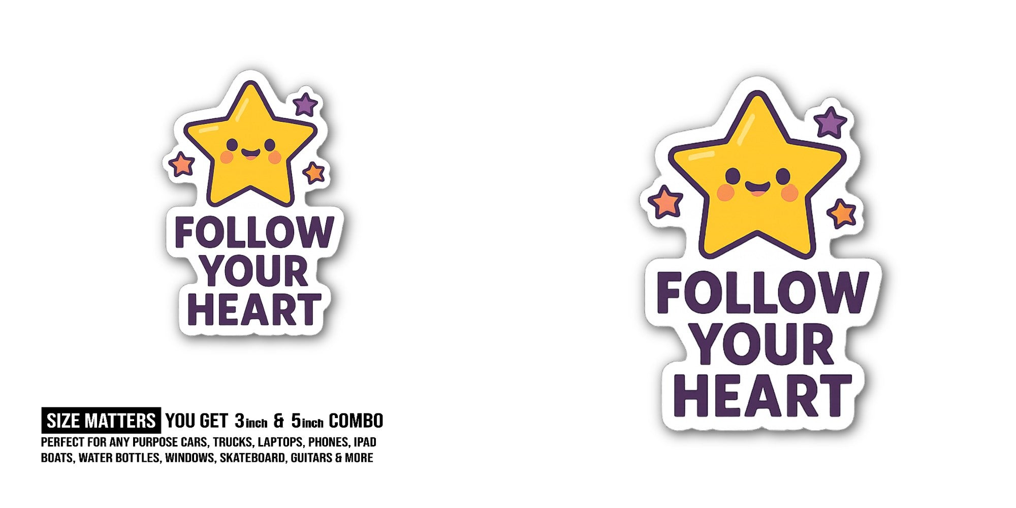 Follow Your Heart Sticker, Waterproof Vinyl Decal Sticker Indoor Or Outdoor 2 (Pieces) 3" and 5"