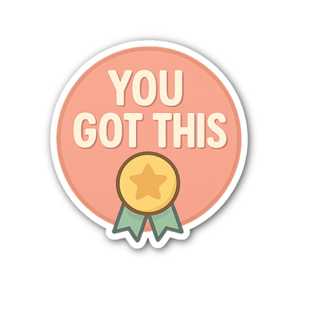 You Got This Award Sticker, Waterproof Vinyl Decal Sticker Indoor Or Outdoor 2 (Pieces) 3" and 5"