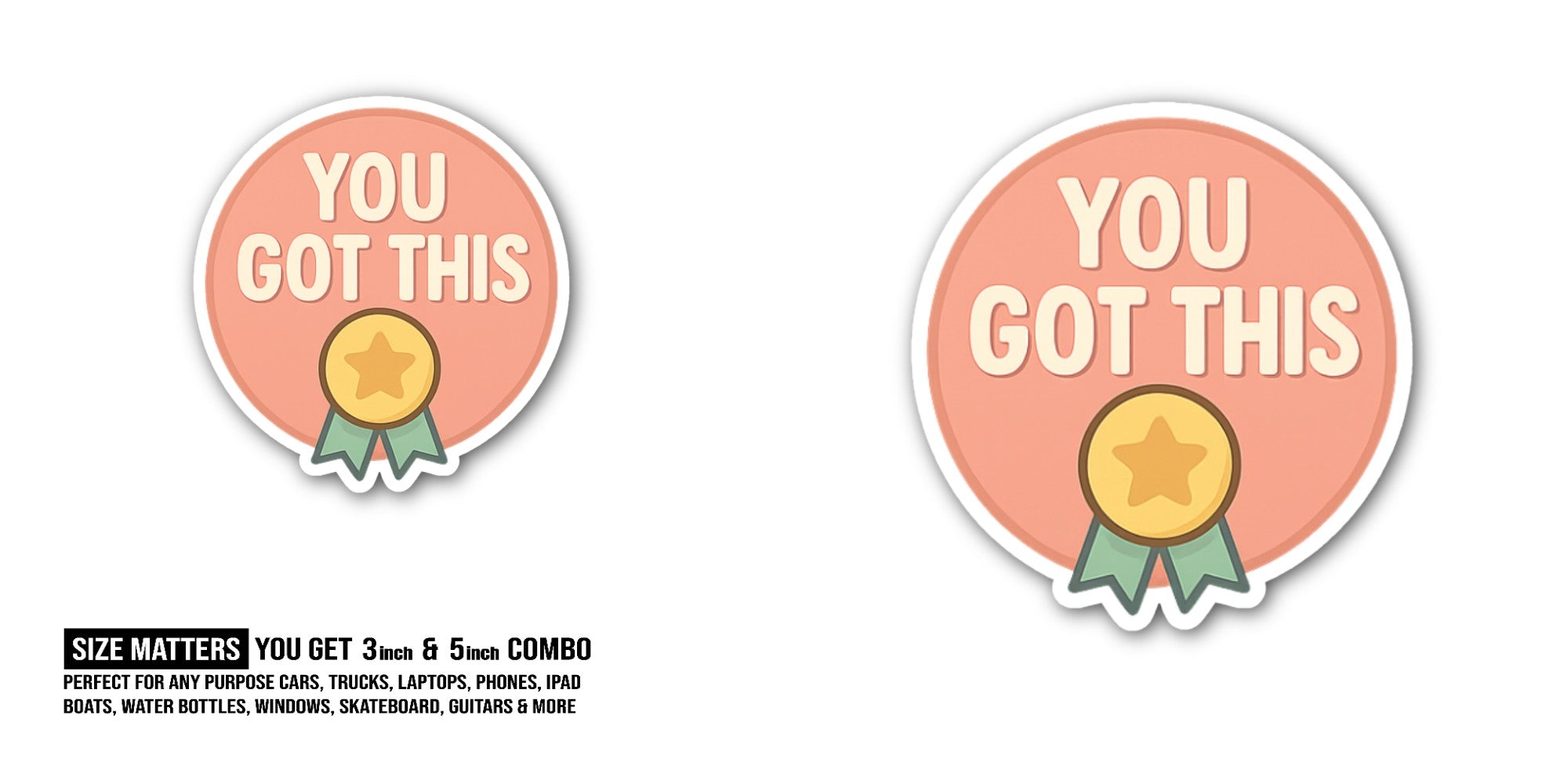You Got This Award Sticker, Waterproof Vinyl Decal Sticker Indoor Or Outdoor 2 (Pieces) 3" and 5"