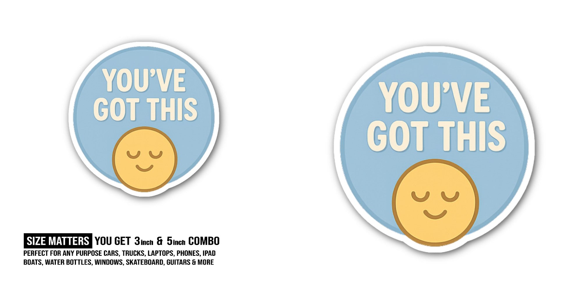 YOU'VE GOT THIS Sticker, Waterproof Vinyl Decal Sticker Indoor Or Outdoor 2 (Pieces) 3" and 5"