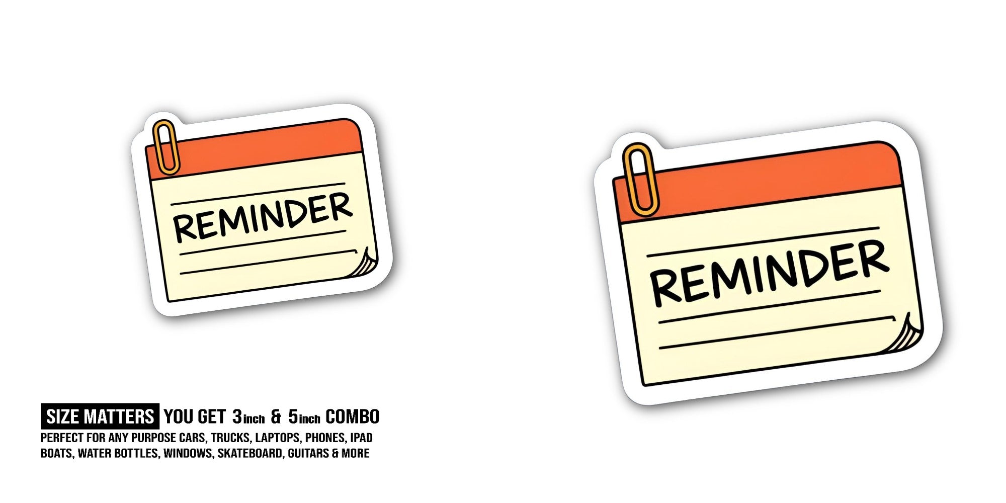 REMINDER Sticker, Waterproof Vinyl Decal Sticker Indoor Or Outdoor 2 (Pieces) 3" and 5"