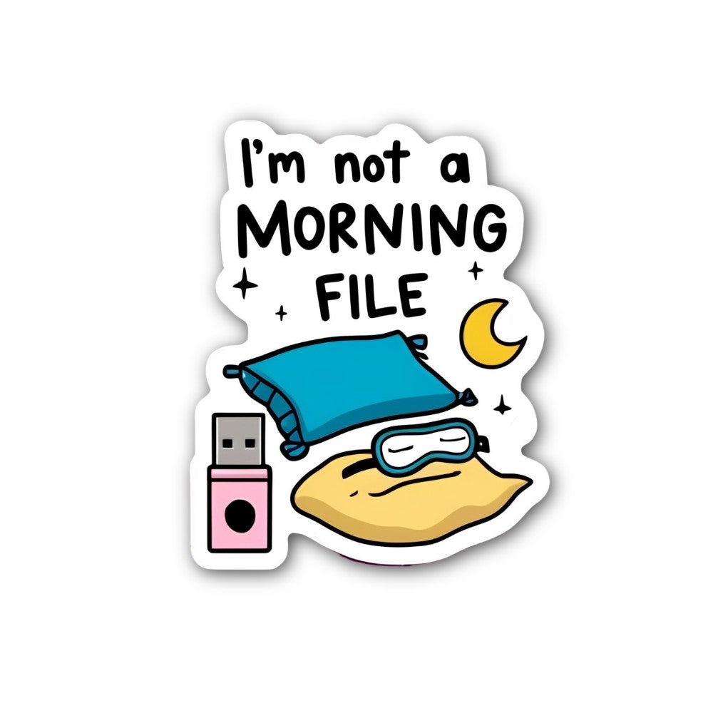 I'm not a MORNING FILE Sticker, Waterproof Vinyl Decal Sticker Indoor Or Outdoor 2 (Pieces) 3" and 5"