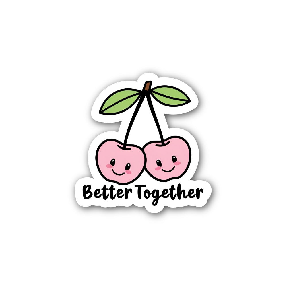 Better Together Cherry Sticker, Waterproof Vinyl Decal Sticker Indoor Or Outdoor 2 (Pieces) 3" and 5"