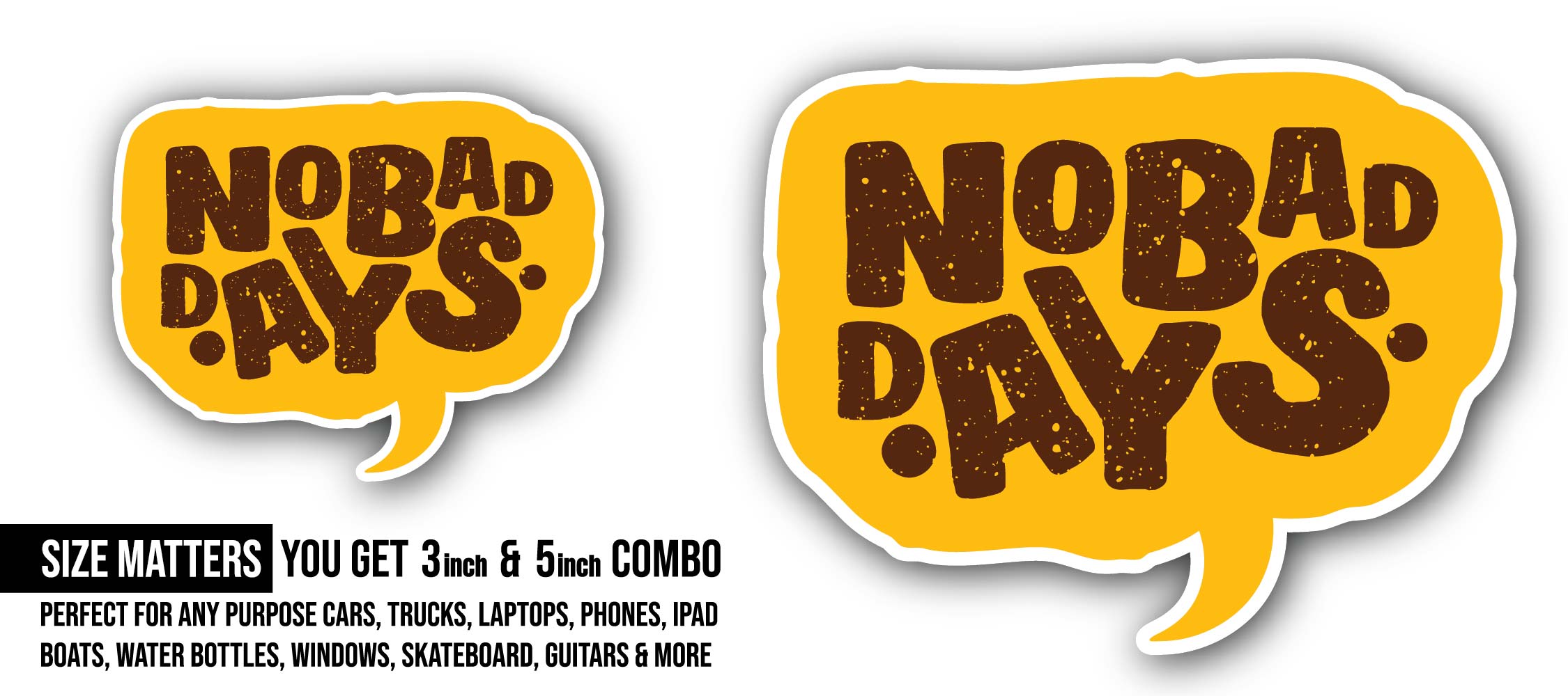 No Bad Days Message Sticker, Waterproof Vinyl Decal Sticker Indoor Or Outdoor 2 (Pieces) 3" and 5"