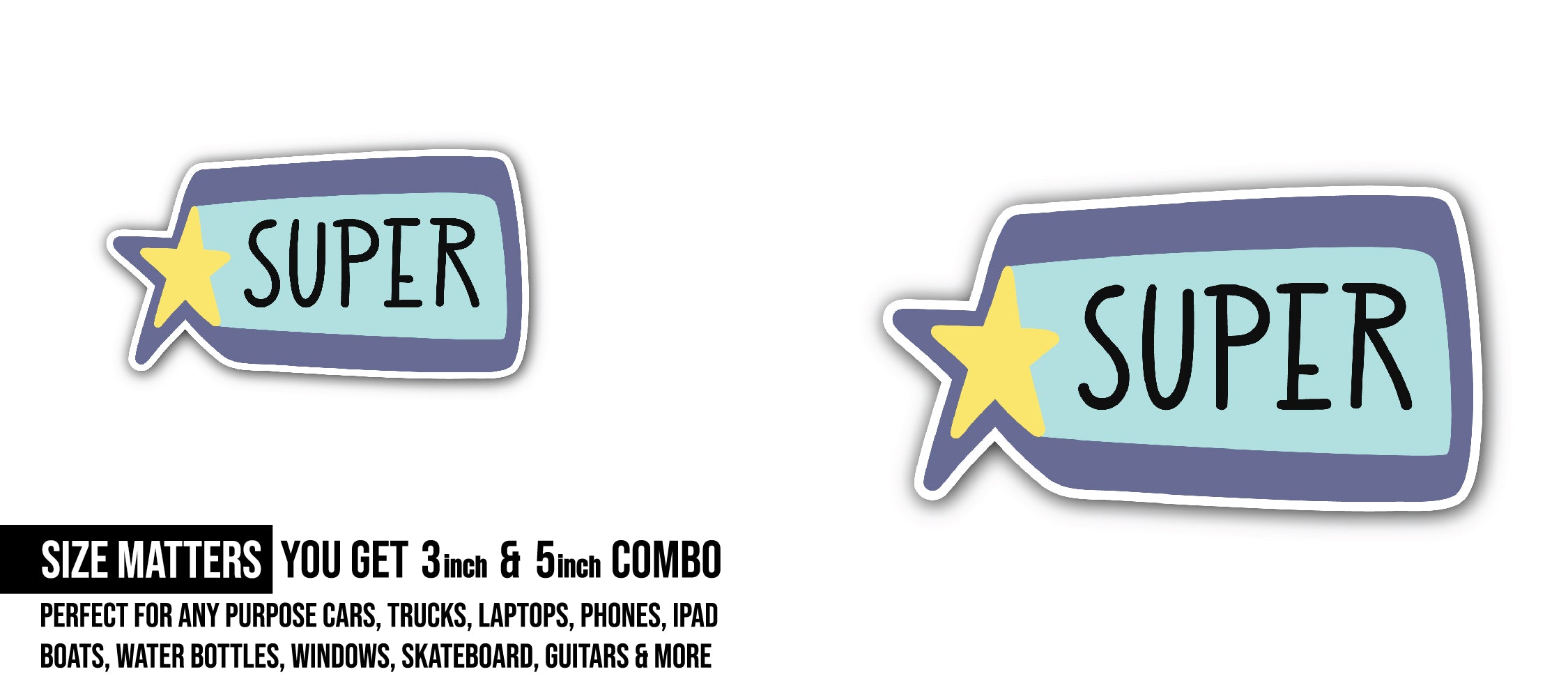 Super Sticker, Waterproof Vinyl Decal Sticker Indoor Or Outdoor 2 (Pieces) 3" and 5"