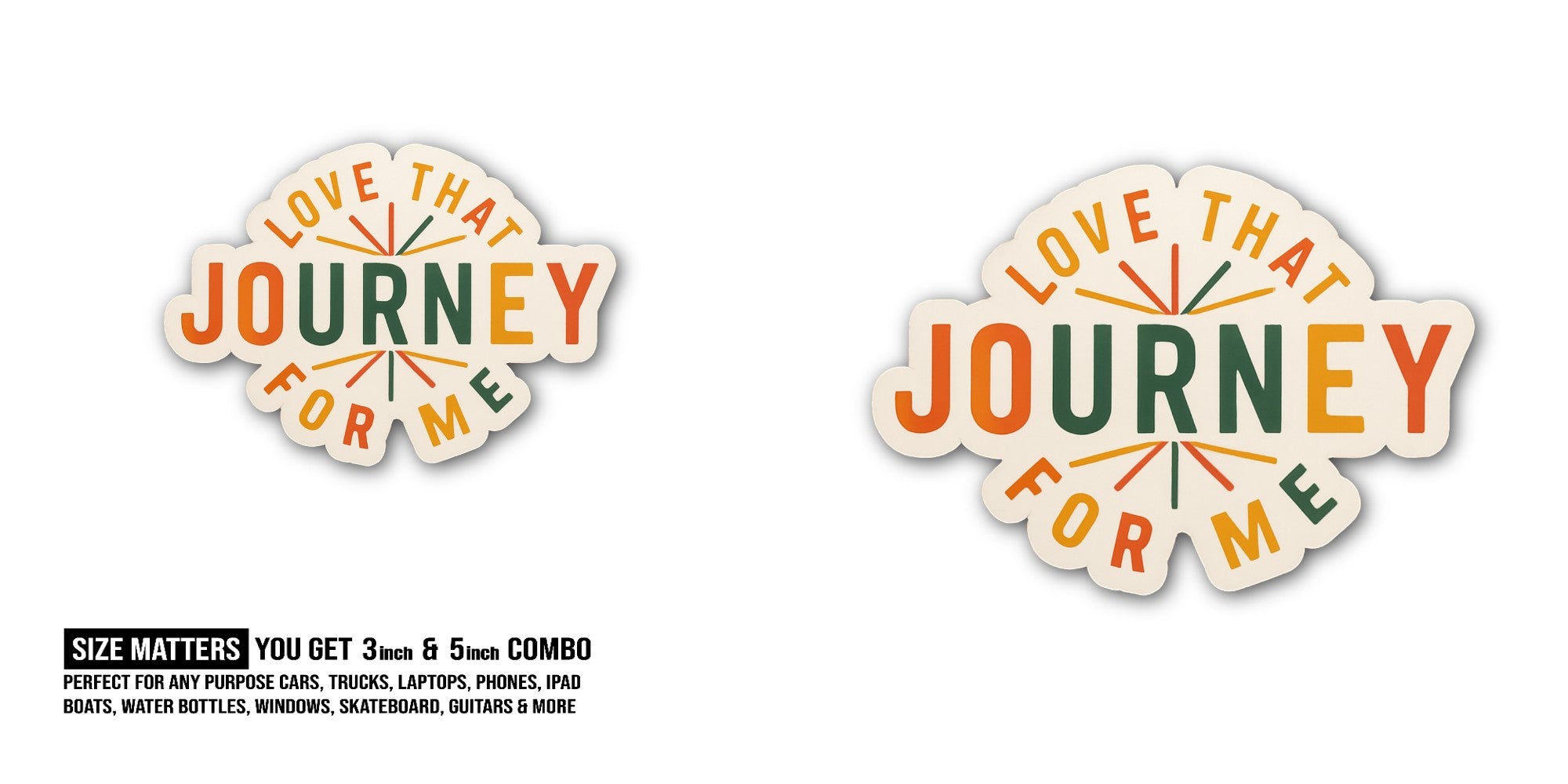LOVE THAT JOURNEY FOR ME Sticker, Waterproof Vinyl Decal Sticker Indoor Or Outdoor 2 (Pieces) 3" and 5"