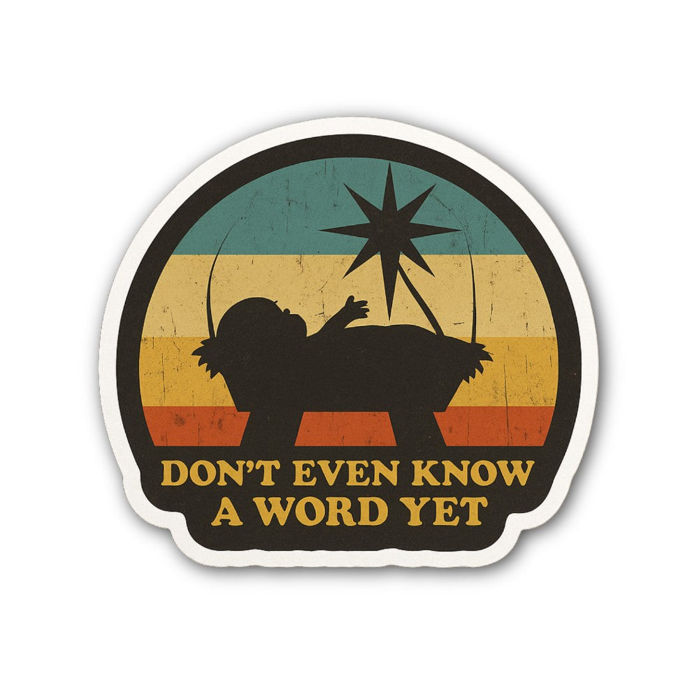 DON'T EVEN KNOW A WORD YET Sticker, Waterproof Vinyl Decal Sticker Indoor Or Outdoor 2 (Pieces) 3" and 5"