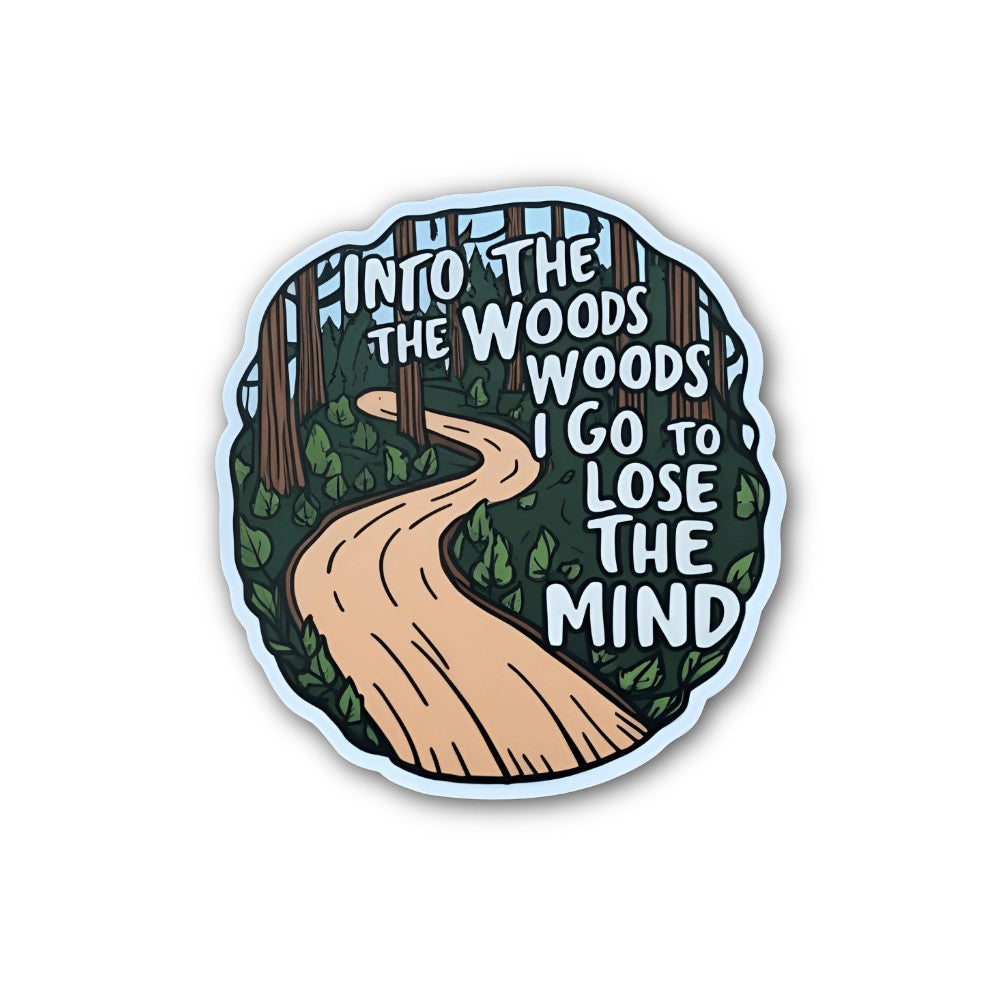 Into the Woods to Lose My Mind Sticker, Waterproof Vinyl Decal Sticker Indoor Or Outdoor 2 (Pieces) 3" and 5"