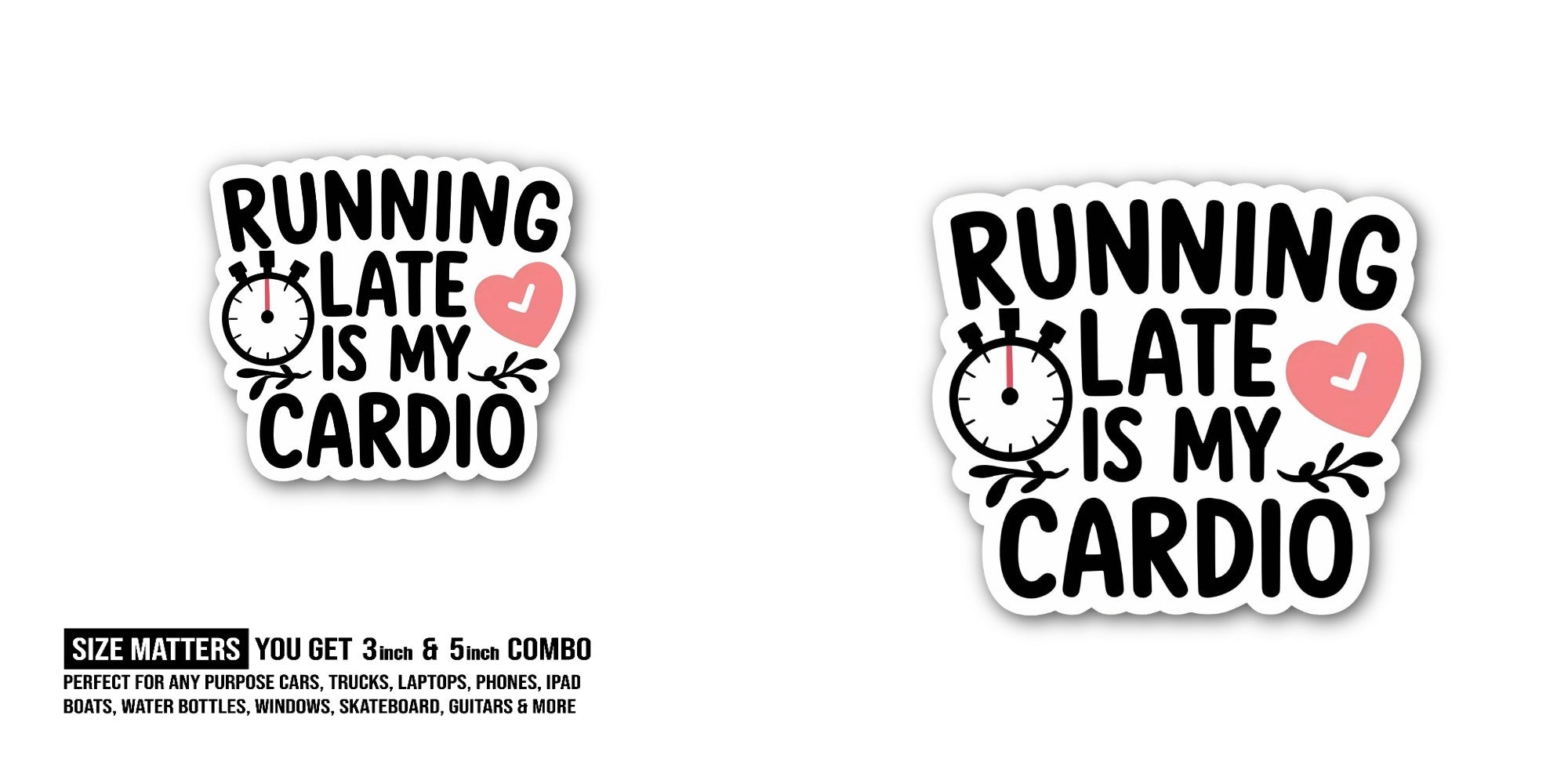 Running Late Is My Cardio Sticker, Waterproof Vinyl Decal Sticker Indoor Or Outdoor 2 (Pieces) 3" and 5"