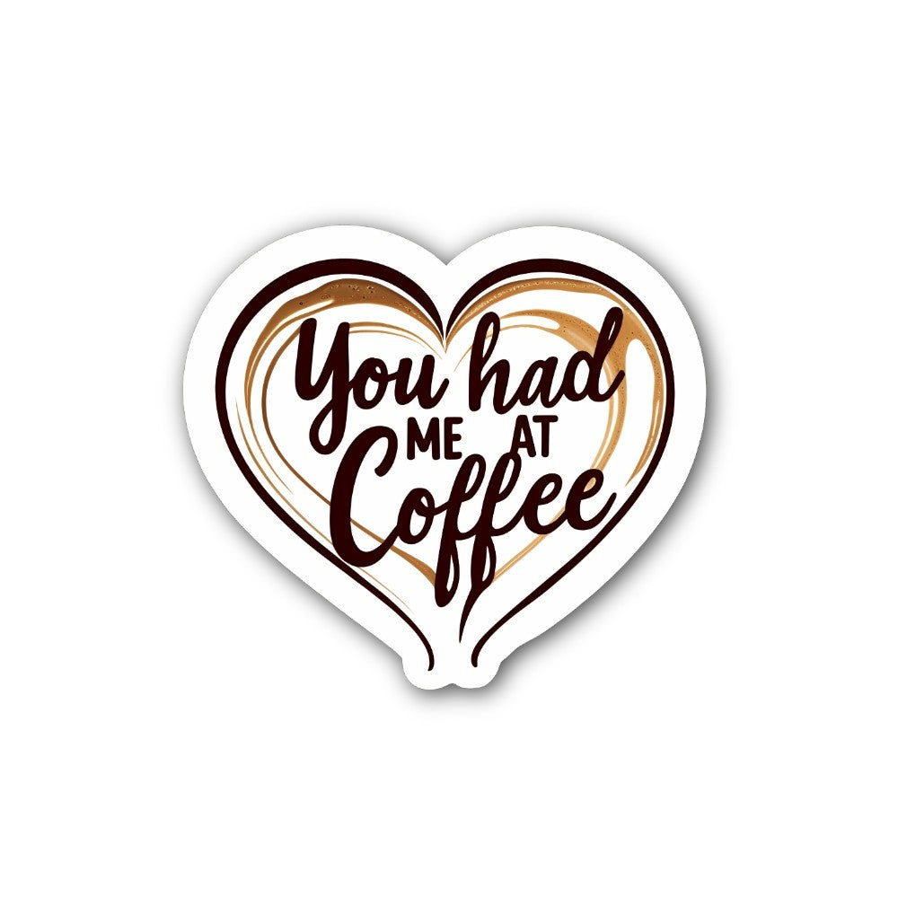 You had Coffee Sticker, Waterproof Vinyl Decal Sticker Indoor Or Outdoor 2 (Pieces) 3" and 5"