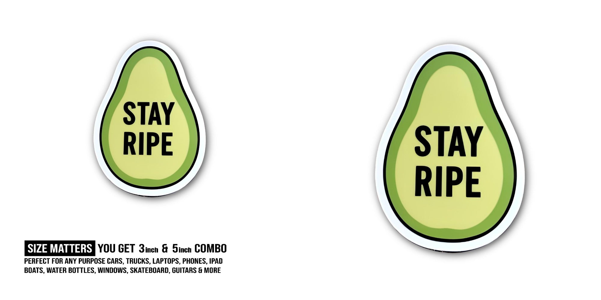 STAY RIPE Sticker, Waterproof Vinyl Decal Sticker Indoor Or Outdoor 2 (Pieces) 3" and 5"