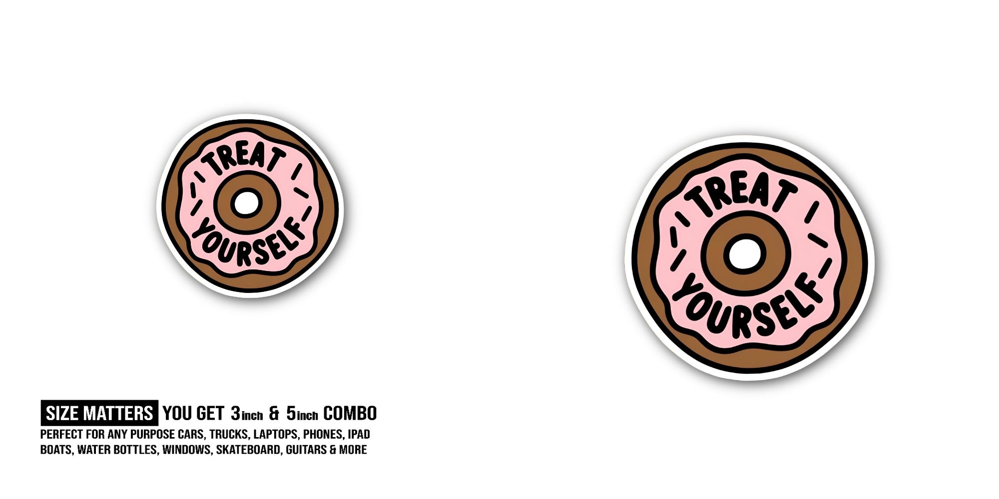 Treat Yourself Donut Sticker, Waterproof Vinyl Decal Sticker Indoor Or Outdoor 2 (Pieces) 3" and 5"