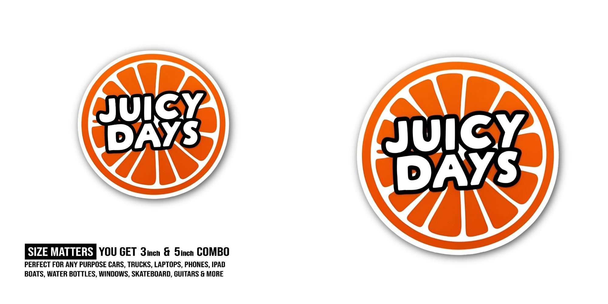 JUICY DAYS Sticker, Waterproof Vinyl Decal Sticker Indoor Or Outdoor 2 (Pieces) 3" and 5"