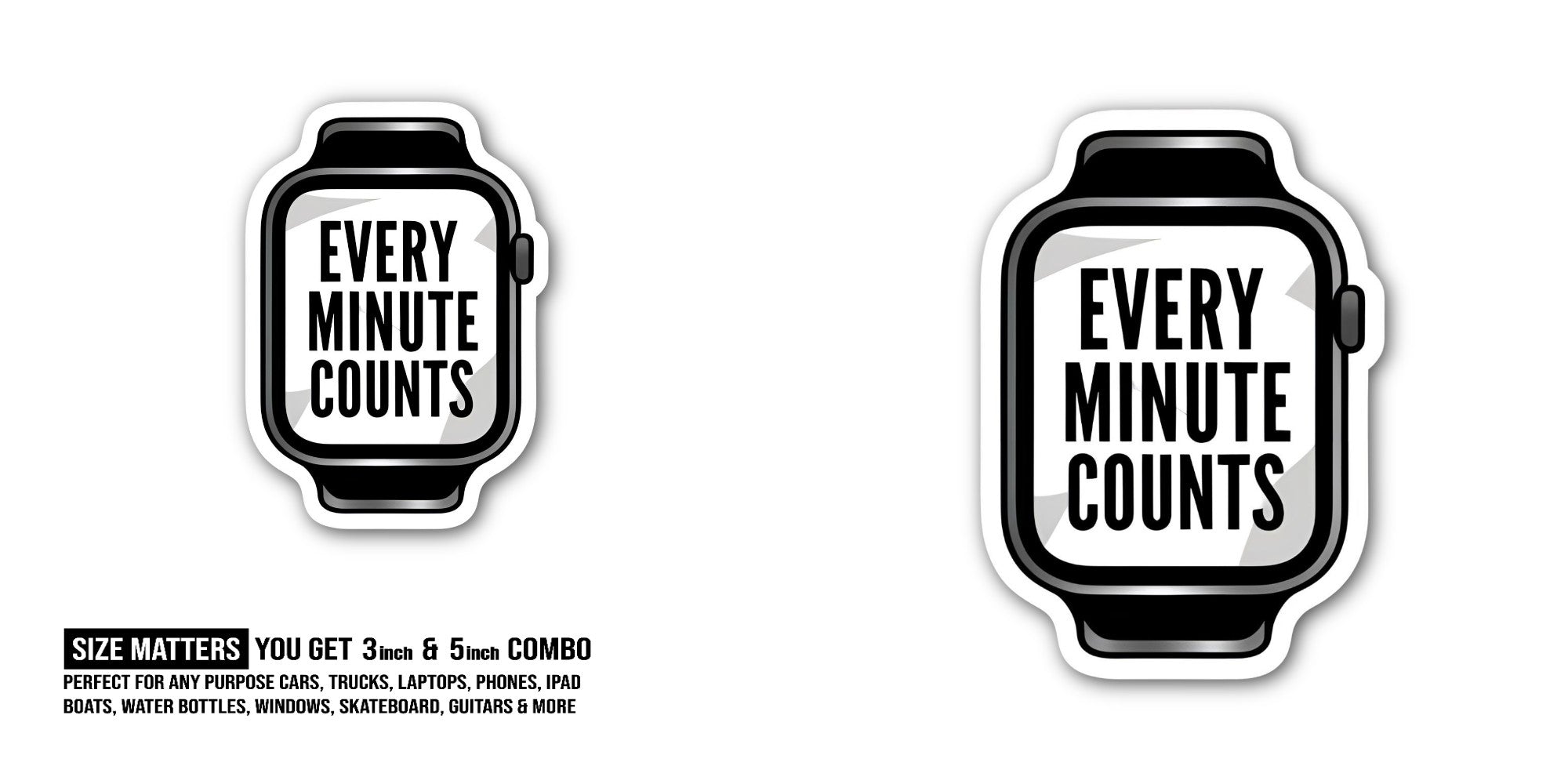 EVERY MINUTE COUNTS Sticker, Waterproof Vinyl Decal Sticker Indoor Or Outdoor 2 (Pieces) 3" and 5"