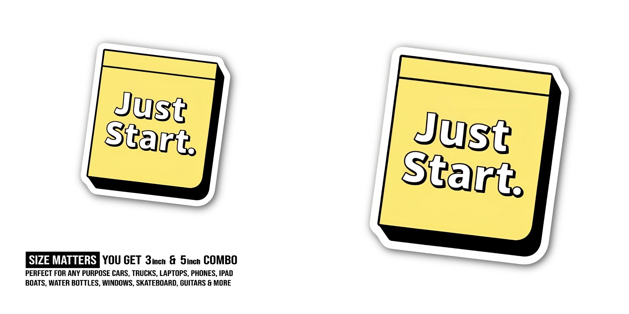 Just Start. Sticker, Waterproof Vinyl Decal Sticker Indoor Or Outdoor 2 (Pieces) 3" and 5"