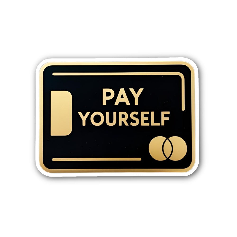 PAY YOURSELF Sticker, Waterproof Vinyl Decal Sticker Indoor Or Outdoor 2 (Pieces) 3" and 5"