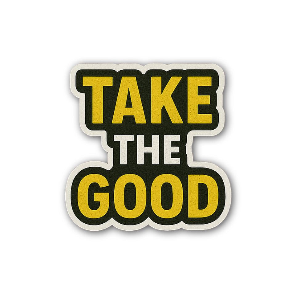 TAKE THE GOOD Sticker, Waterproof Vinyl Decal Sticker Indoor Or Outdoor 2 (Pieces) 3" and 5"