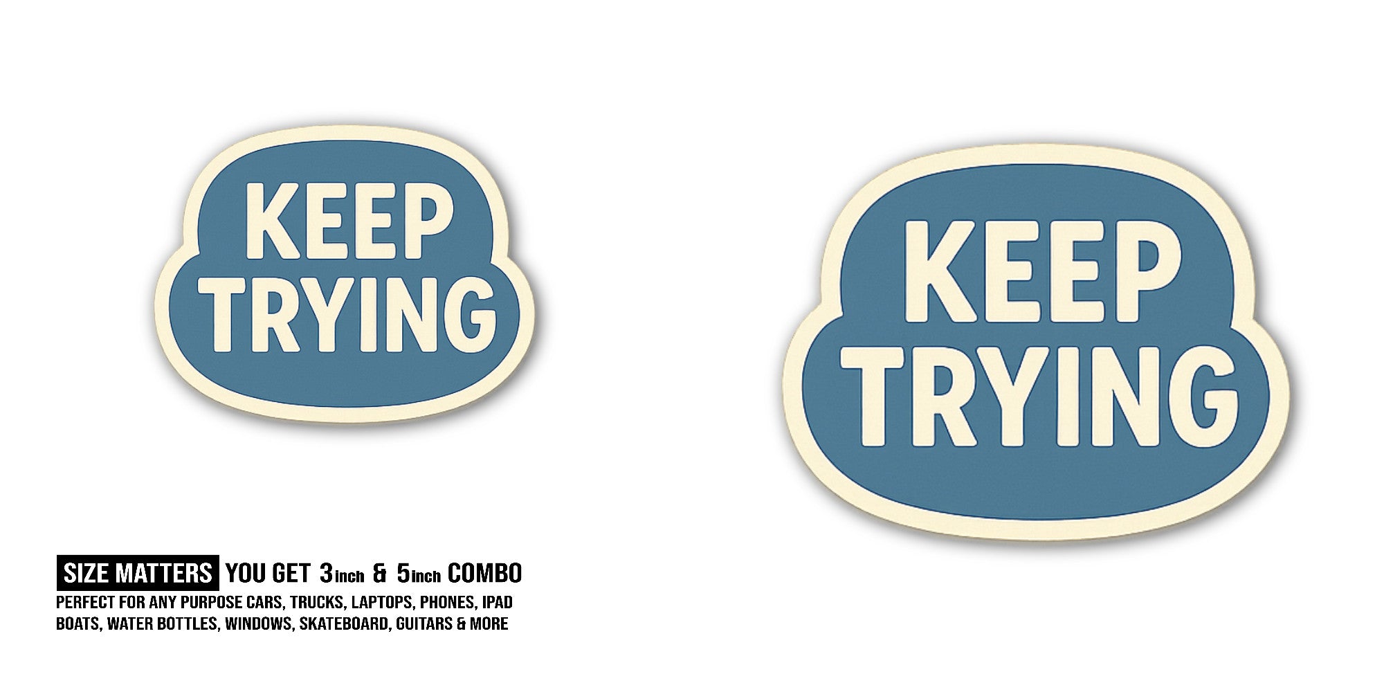 Cute KEEP TRYING Sticker, Waterproof Vinyl Decal Sticker Indoor Or Outdoor 2 (Pieces) 3" and 5"