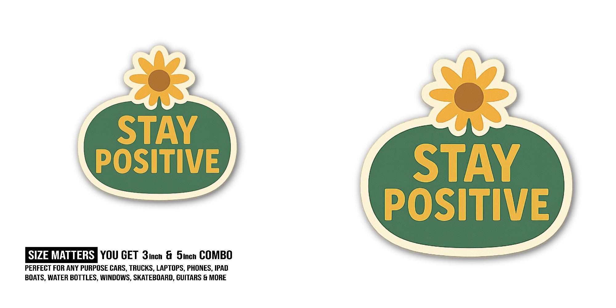 STAY POSITIVE With Cute Flower Sticker, Waterproof Vinyl Decal Sticker Indoor Or Outdoor 2 (Pieces) 3" and 5"