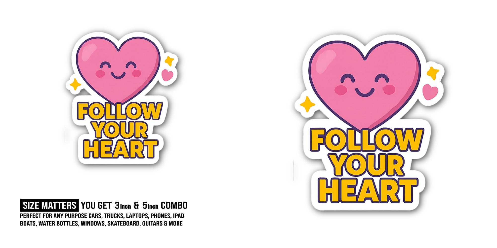 Funny FOLLOW YOUR HEART Sticker, Waterproof Vinyl Decal Sticker Indoor Or Outdoor 2 (Pieces) 3" and 5"