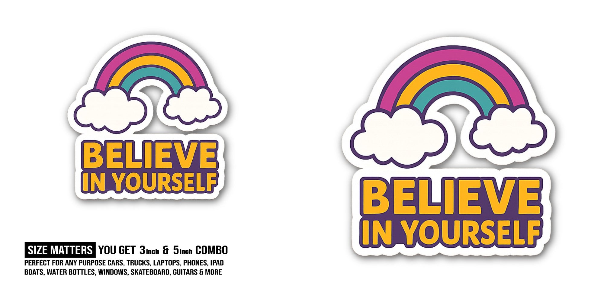 BELIEVE IN YOURSELF With Rainbow Sticker, Waterproof Vinyl Decal Sticker Indoor Or Outdoor 2 (Pieces) 3" and 5"