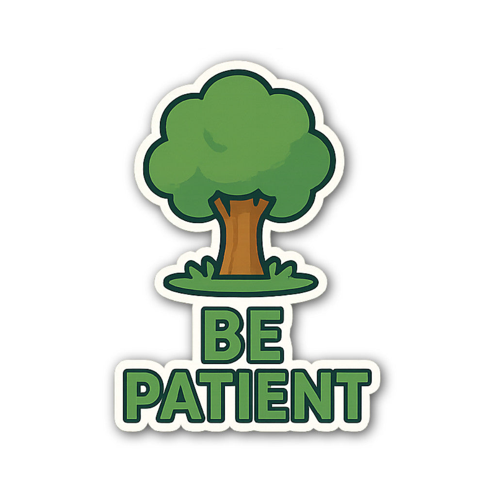 BE PATIENT Sticker, Waterproof Vinyl Decal Sticker Indoor Or Outdoor 2 (Pieces) 3" and 5"