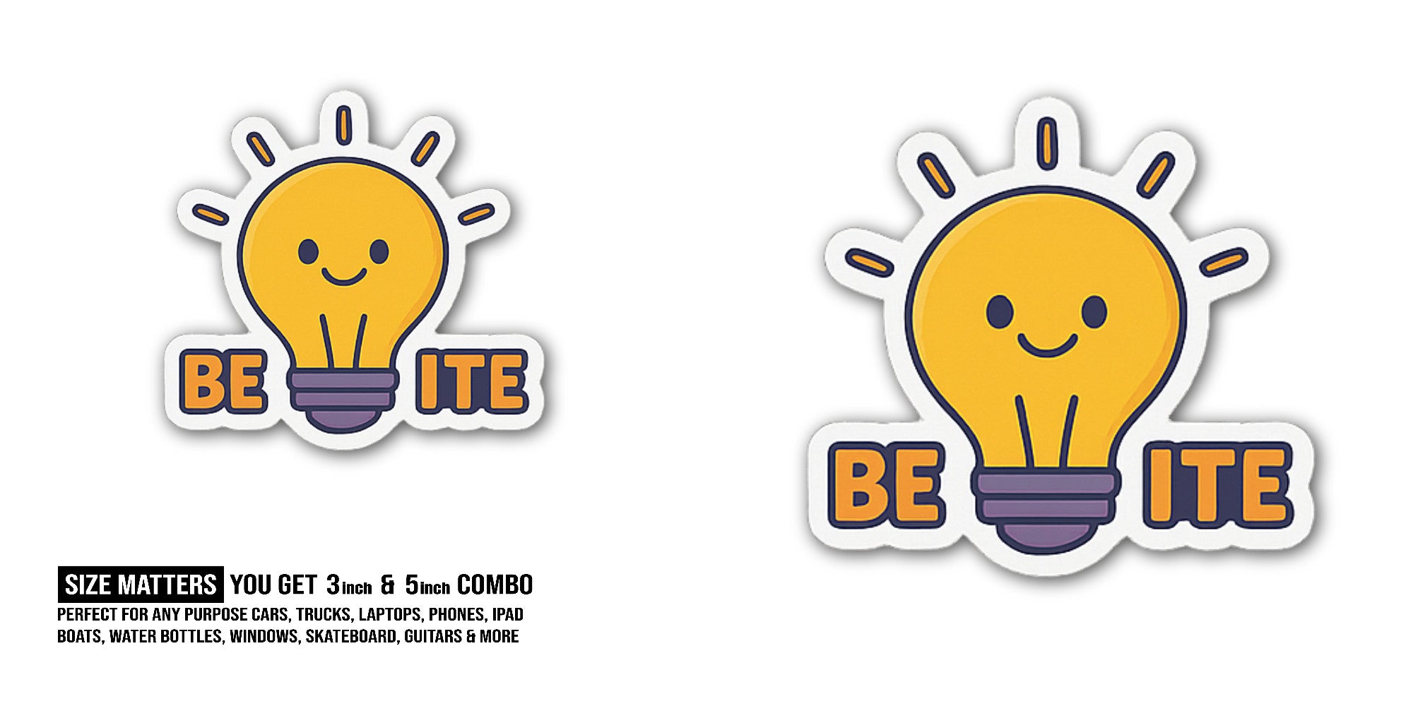 Be Lite Sticker, Waterproof Vinyl Decal Sticker Indoor Or Outdoor 2 (Pieces) 3" and 5"