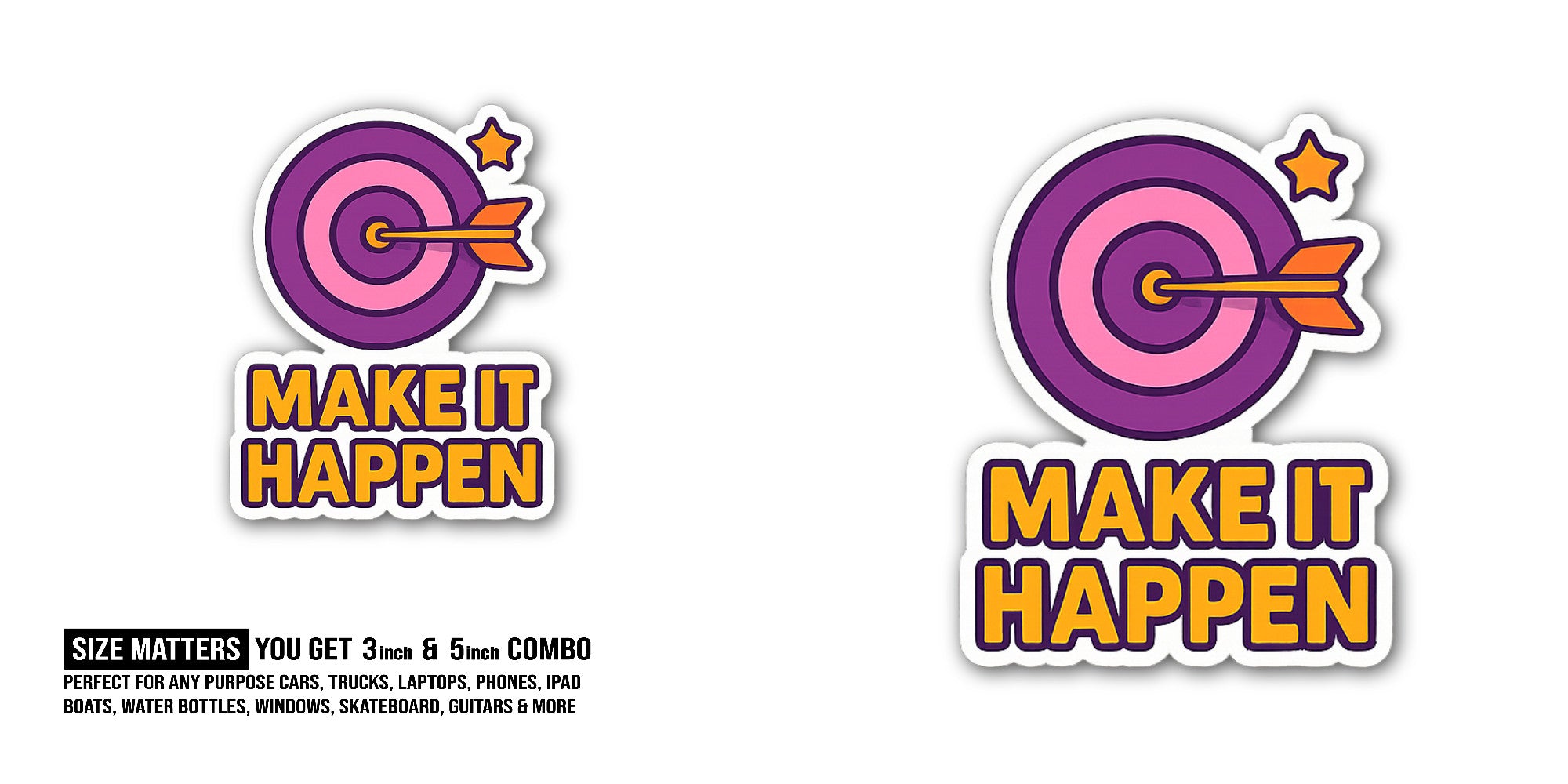 MAKE IT HAPPEN Sticker, Waterproof Vinyl Decal Sticker Indoor Or Outdoor 2 (Pieces) 3" and 5"