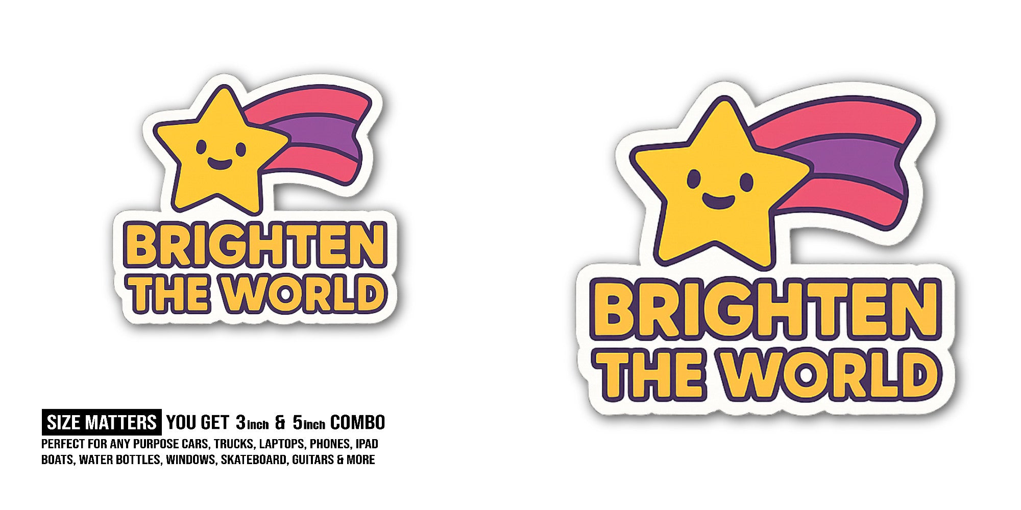BRIGHTEN THE WORLD Sticker, Waterproof Vinyl Decal Sticker Indoor Or Outdoor 2 (Pieces) 3" and 5"