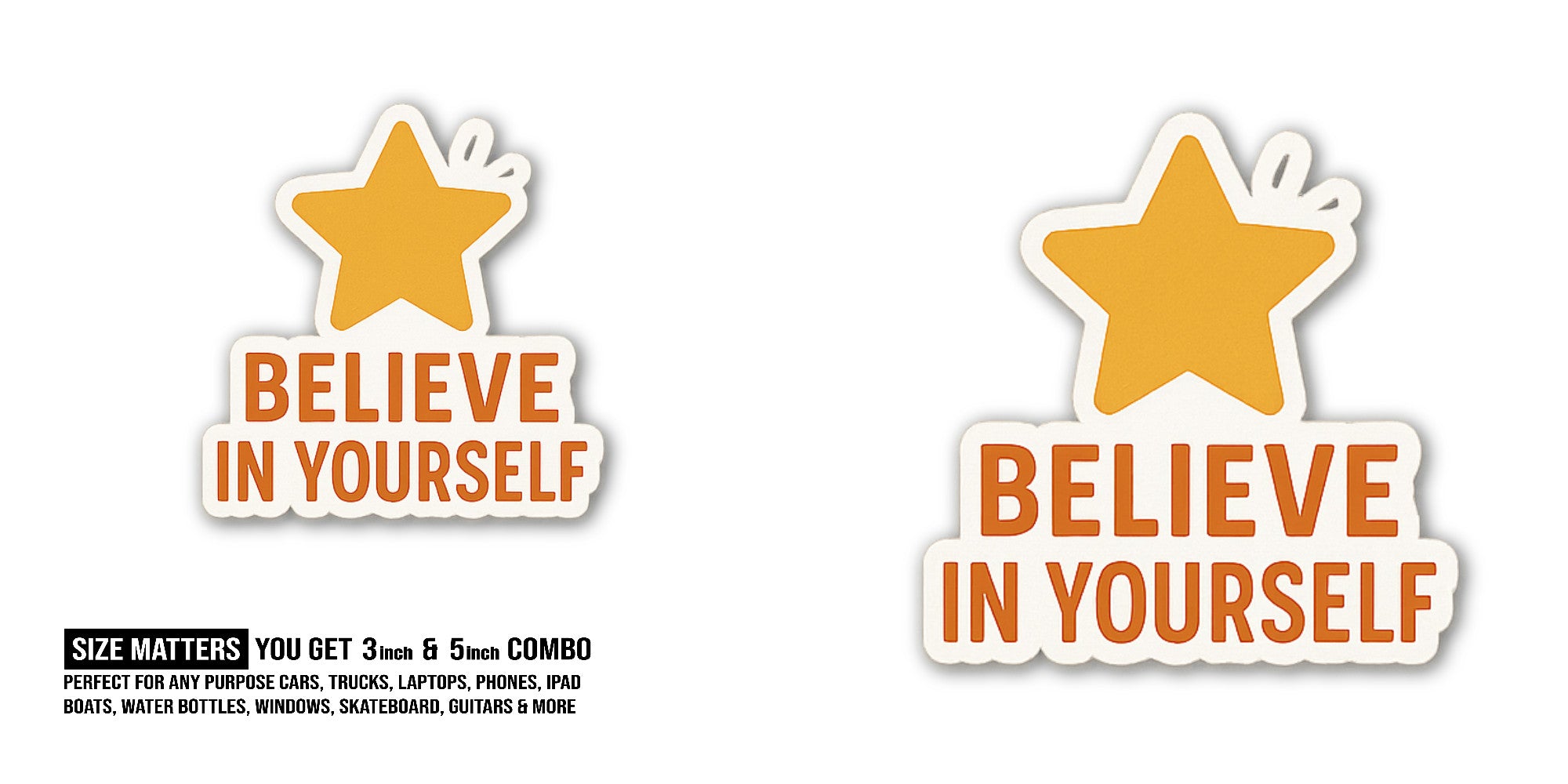 BELIEVE IN Sticker, Waterproof Vinyl Decal Sticker Indoor Or Outdoor 2 (Pieces) 3" and 5"
