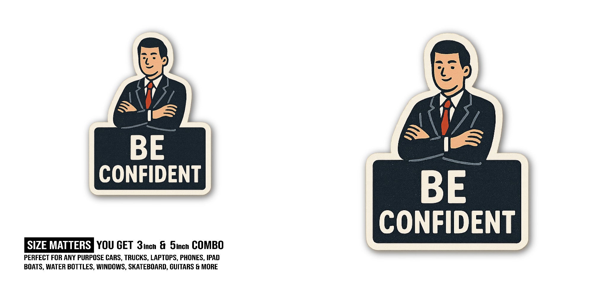 BE CONFIDENT Sticker, Waterproof Vinyl Decal Sticker Indoor Or Outdoor 2 (Pieces) 3" and 5"
