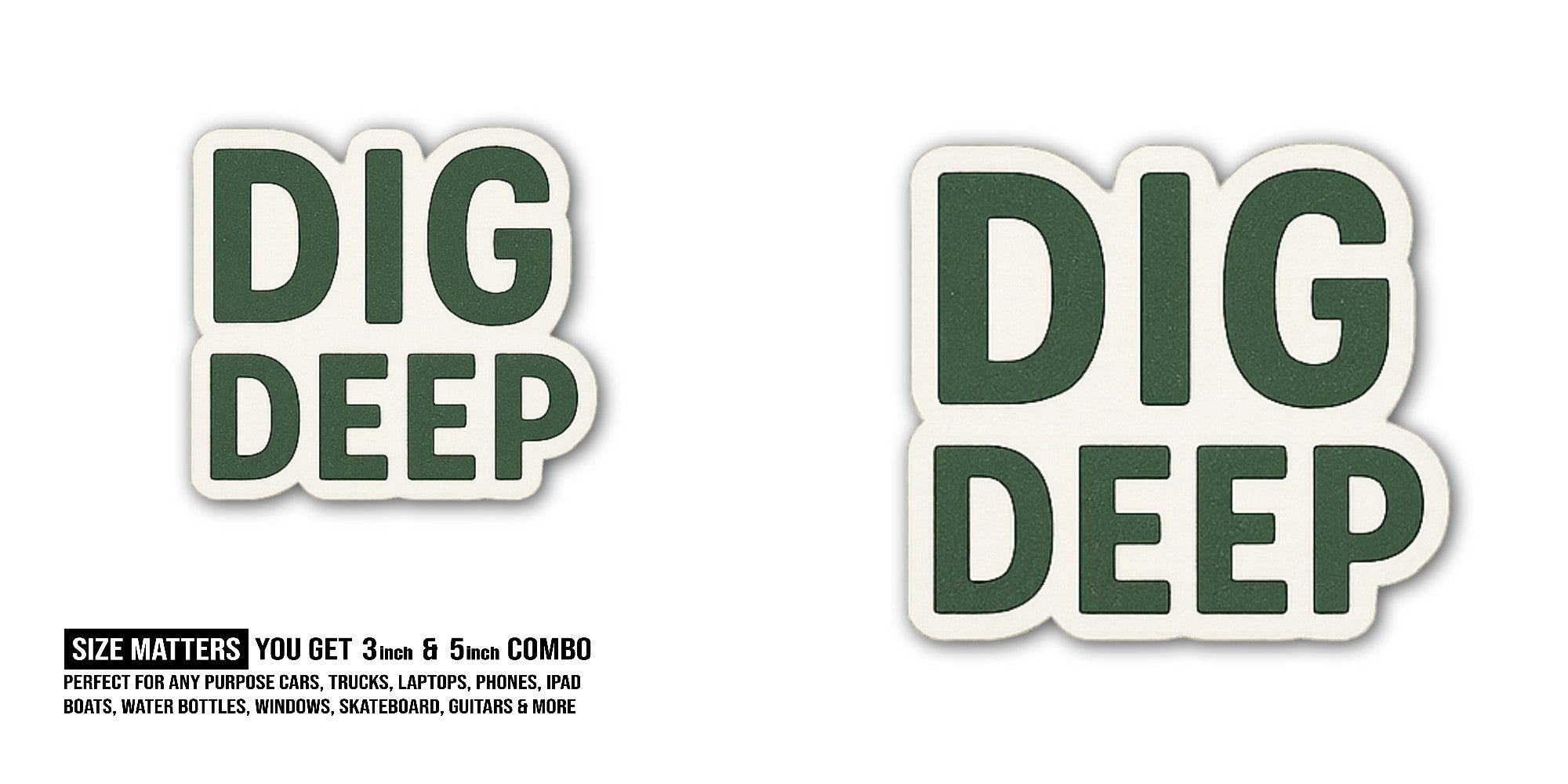 DIG DEEP Sticker, Waterproof Vinyl Decal Sticker Indoor Or Outdoor 2 (Pieces) 3" and 5"