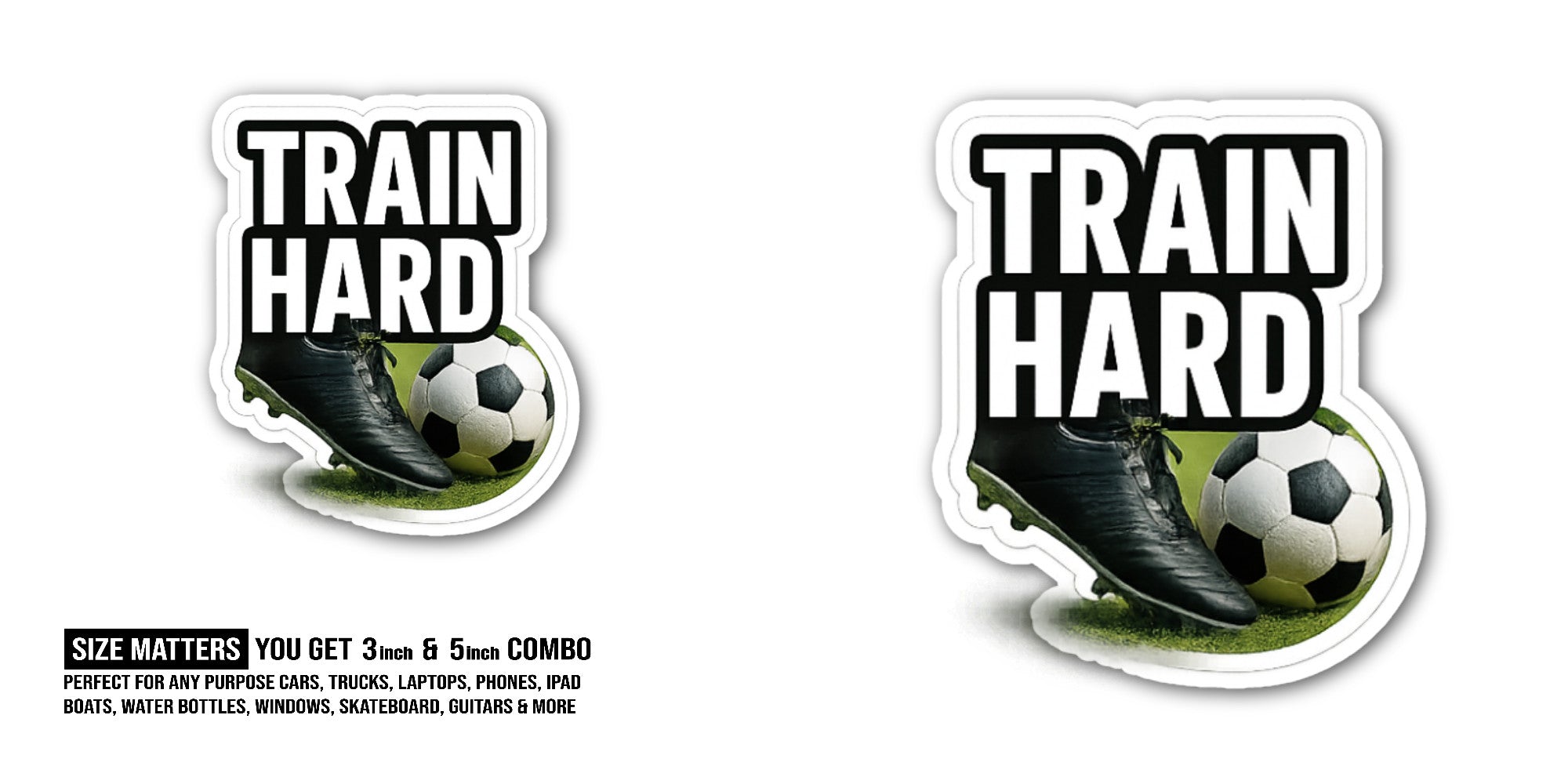 Train Hard Sticker, Waterproof Vinyl Decal Sticker Indoor Or Outdoor 2 (Pieces) 3" and 5"