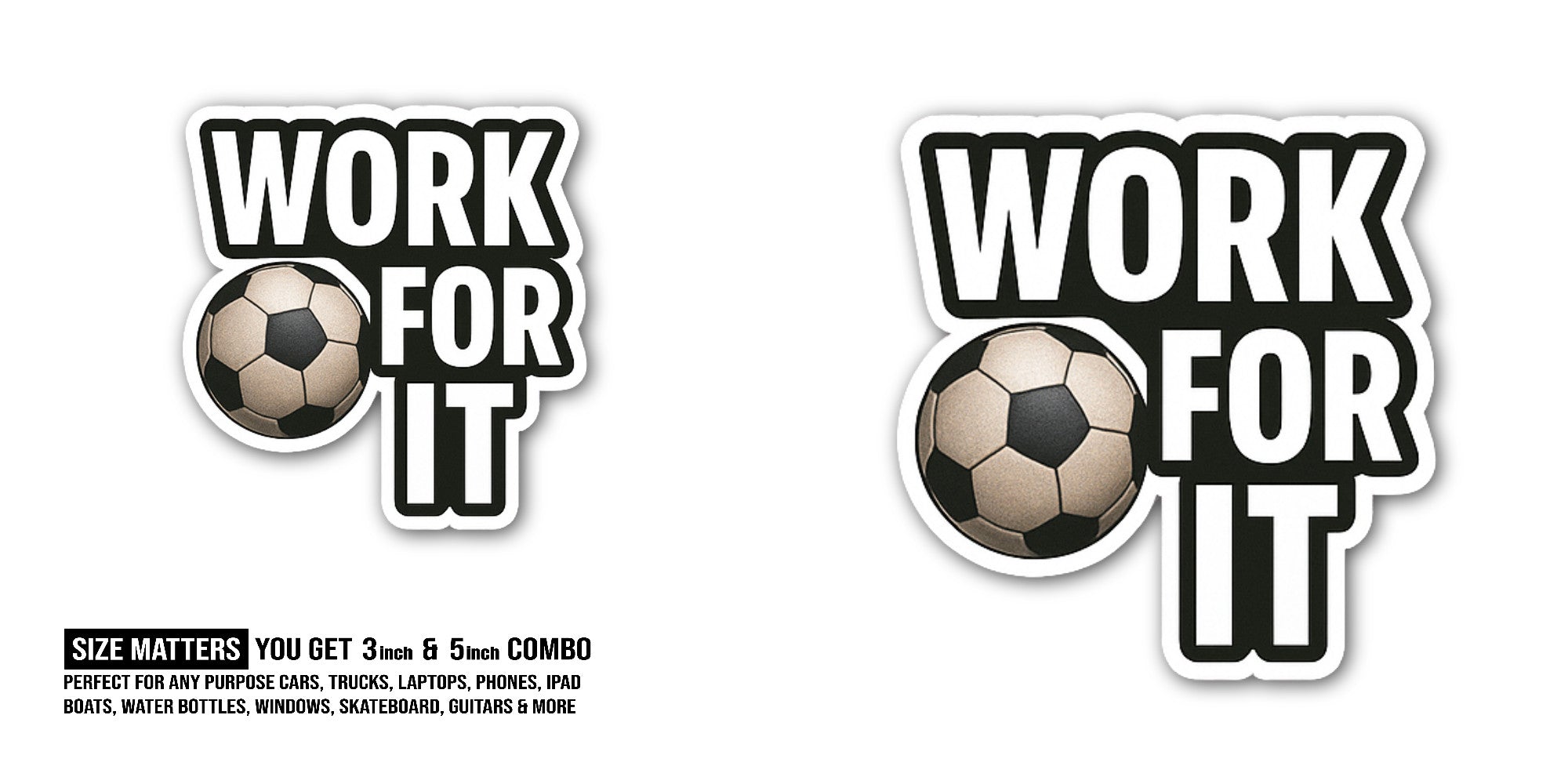 WORK FOR IT & FOOT BALL Sticker, Waterproof Vinyl Decal Sticker Indoor Or Outdoor 2 (Pieces) 3" and 5"