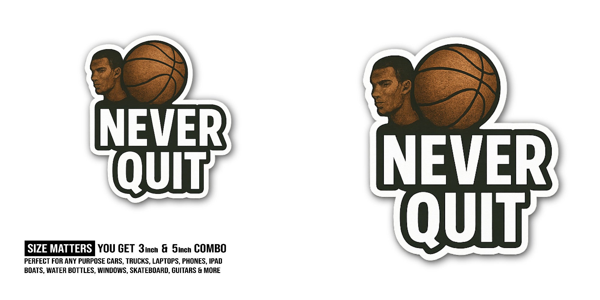 NEVER QUIT & BASKET BALL Sticker, Waterproof Vinyl Decal Sticker Indoor Or Outdoor 2 (Pieces) 3" and 5"