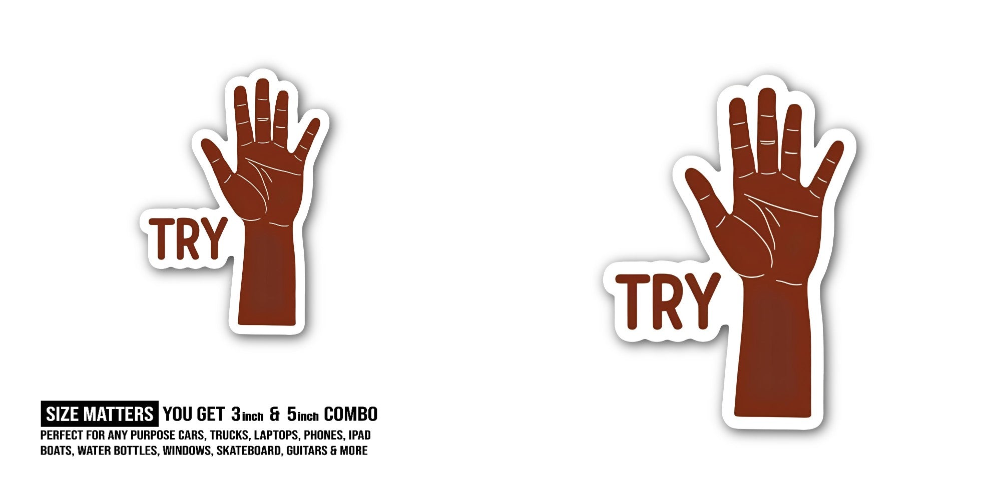 TRY Hand Sticker, Waterproof Vinyl Decal Sticker Indoor Or Outdoor 2 (Pieces) 3" and 5"