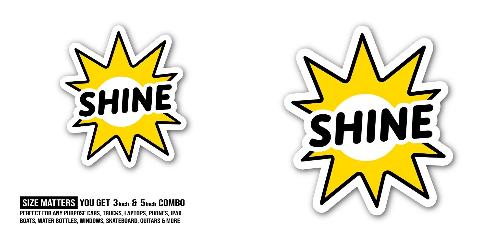 SHINE Sticker, Waterproof Vinyl Decal Sticker Indoor Or Outdoor 2 (Pieces) 3" and 5"