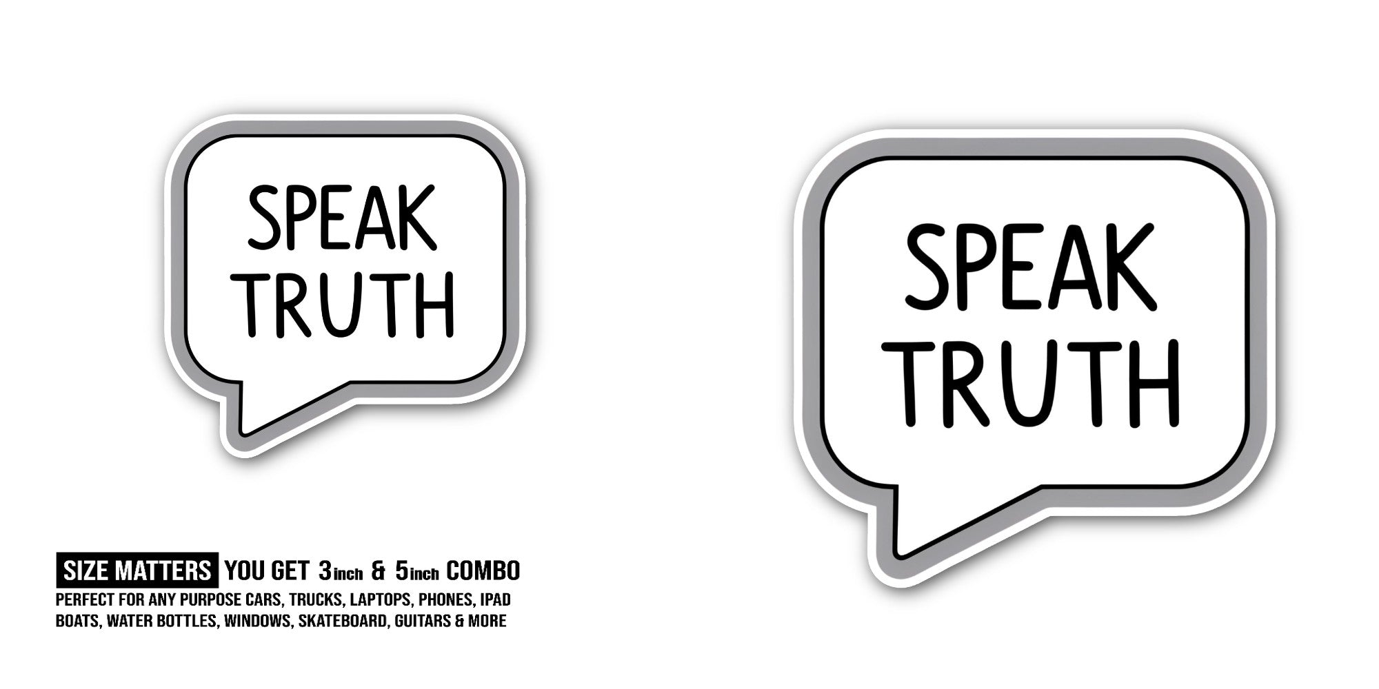 Speak Truth Sticker, Waterproof Vinyl Decal Sticker Indoor Or Outdoor 2 (Pieces) 3" and 5"
