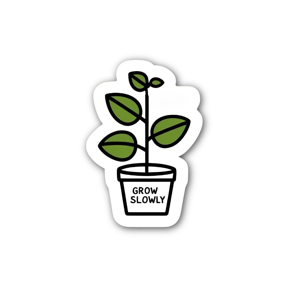 Grow Slowly Sticker, Waterproof Vinyl Decal Sticker Indoor Or Outdoor 2 (Pieces) 3" and 5"