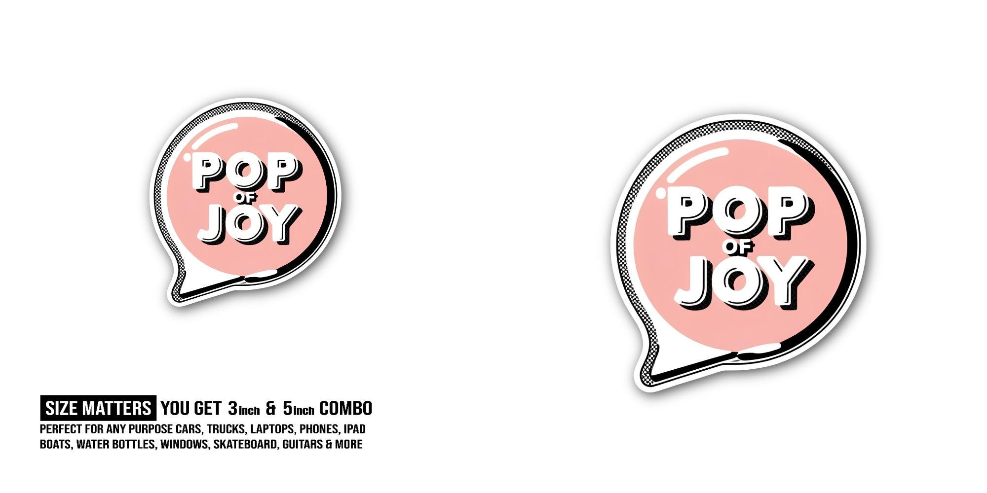 Pop Of Joy Sticker, Waterproof Vinyl Decal Sticker Indoor Or Outdoor 2 (Pieces) 3" and 5"