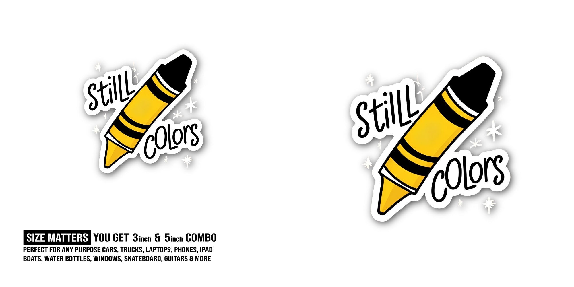 Stilll Colors Sticker, Waterproof Vinyl Decal Sticker Indoor Or Outdoor 2 (Pieces) 3" and 5"