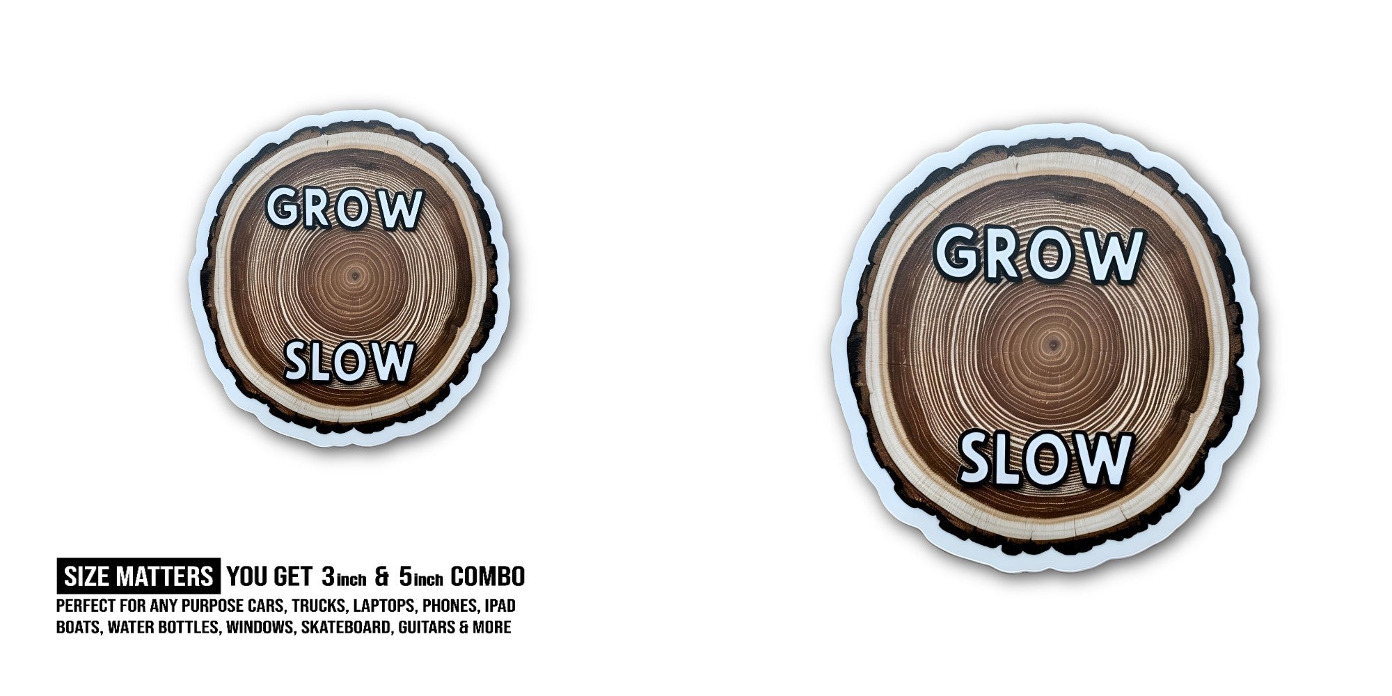 GROW SLOW Sticker, Waterproof Vinyl Decal Sticker Indoor Or Outdoor 2 (Pieces) 3" and 5"