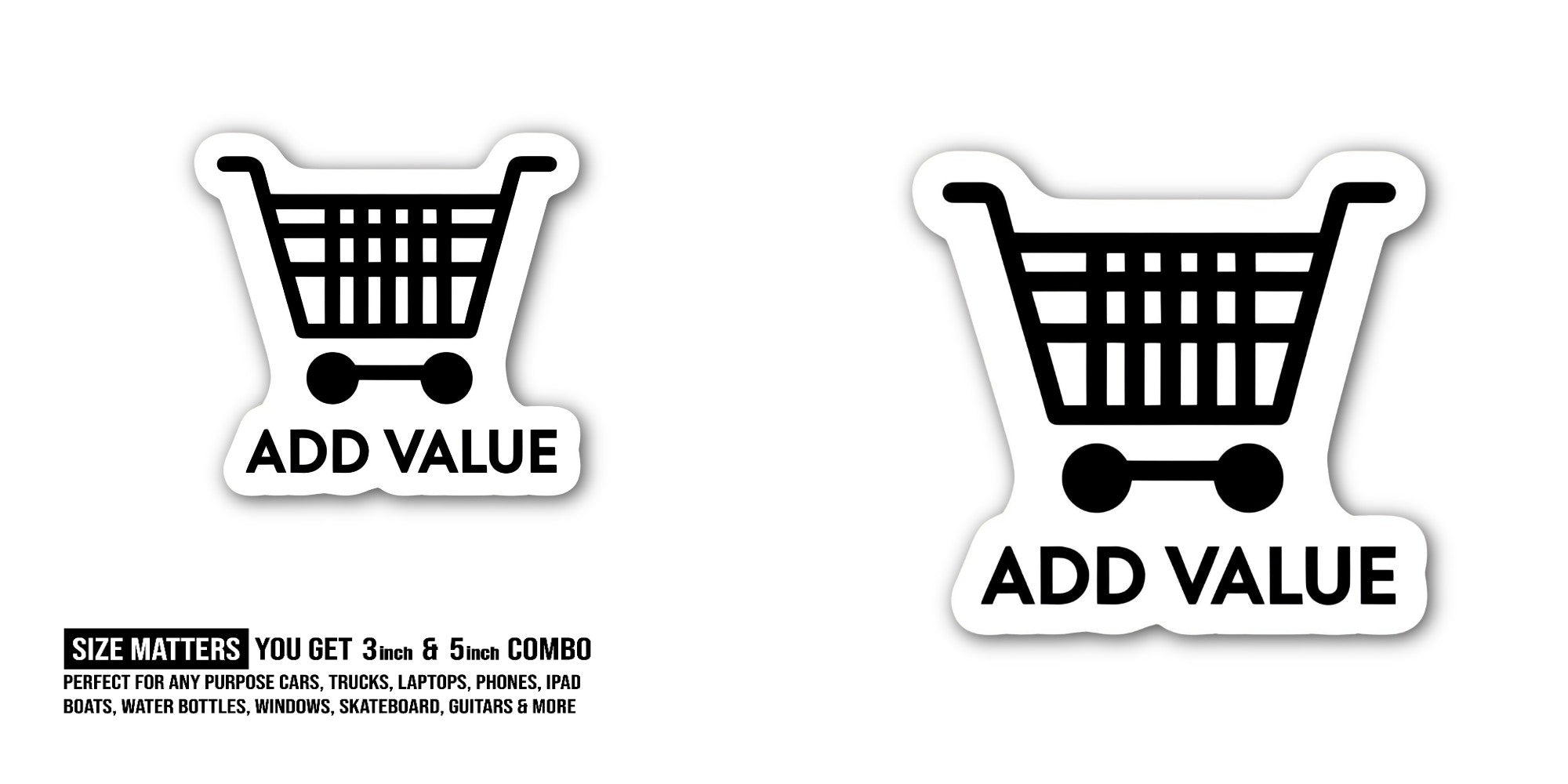 ADD VALUE Sticker, Waterproof Vinyl Decal Sticker Indoor Or Outdoor 2 (Pieces) 3" and 5"