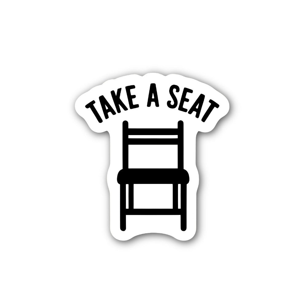 TAKE A SEAT Sticker, Waterproof Vinyl Decal Sticker Indoor Or Outdoor 2 (Pieces) 3" and 5"