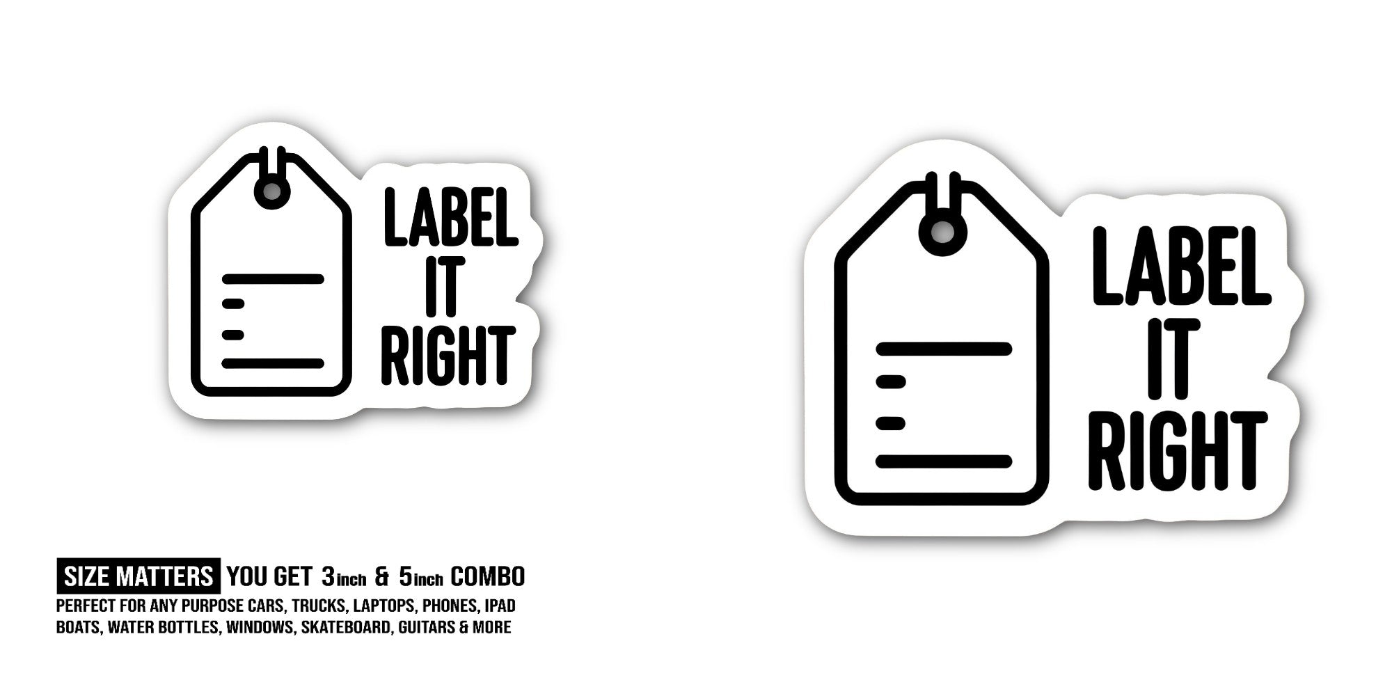 LABEL RIGHT & TAG Sticker, Waterproof Vinyl Decal Sticker Indoor Or Outdoor 2 (Pieces) 3" and 5"